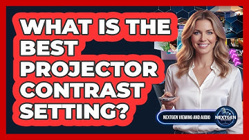 What Is The Best Projector Contrast Setting?