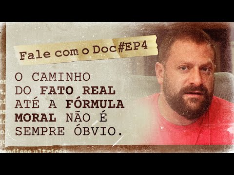 O caminho do fato real até a fórmula moral não é sempre óbvio | Fale com o Doc | 2ª Temporada EP. 4