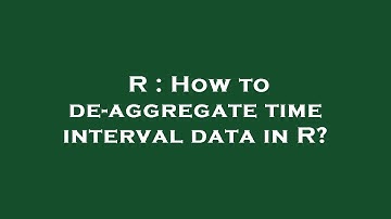 R : How to de-aggregate time interval data in R?
