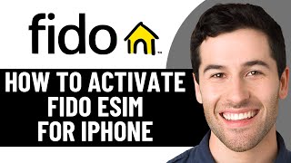 HOW TO PROPERLY ACTIVATE FIDO ESIM FOR IPHONE ONLINE IN 2026