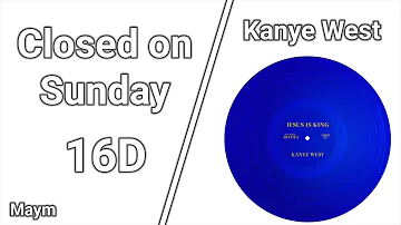 Closed On Sunday - Kanye West [16D AUDIO | NOT 8D/9D]