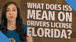 What does ISS mean on drivers license Florida?