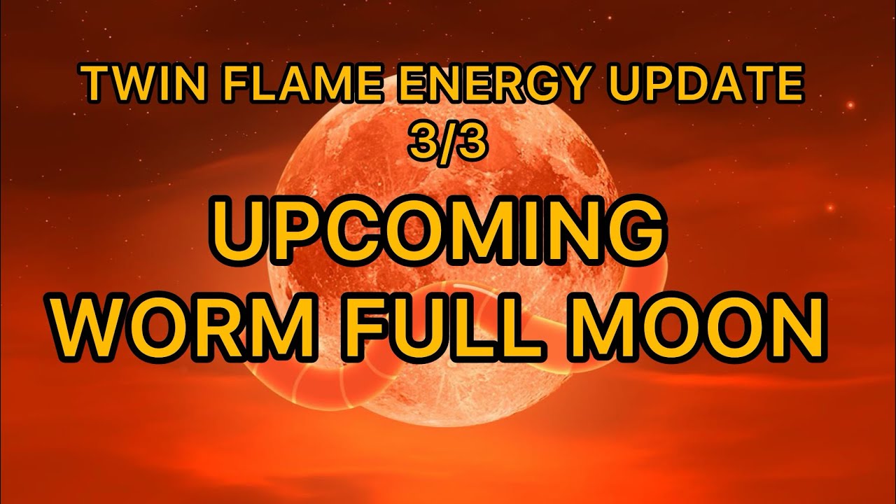 🐦‍🔥UPCOMING WORM FULL MOON TWIN FLAME ENERGY UPDATE