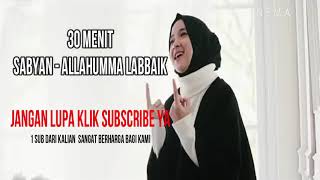 30 MENIT.  SABYAN - ALLAHUMMA LABBAIK. Lagu sabyan Terbaru