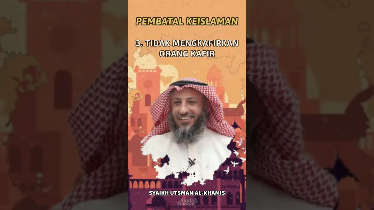 [Pembatal Keislaman Ke 3] Tidak Mengkafirkan Orang Kafir ~ Syaikh Utsman Al Khamis