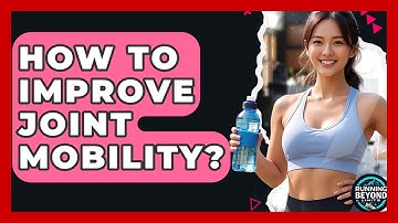 How To Improve Joint Mobility? - Running Beyond Limits
