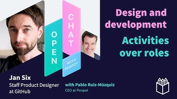 Design and Development. Activities over roles | Open chat with Jan Six | Ep. #2