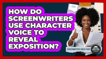 How Do Screenwriters Use Character Voice To Reveal Exposition? - Screenwriter