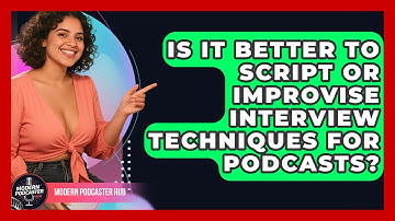 Is It Better to Script or Improvise Interview Techniques for Podcasts? | Modern Podcaster Hub News
