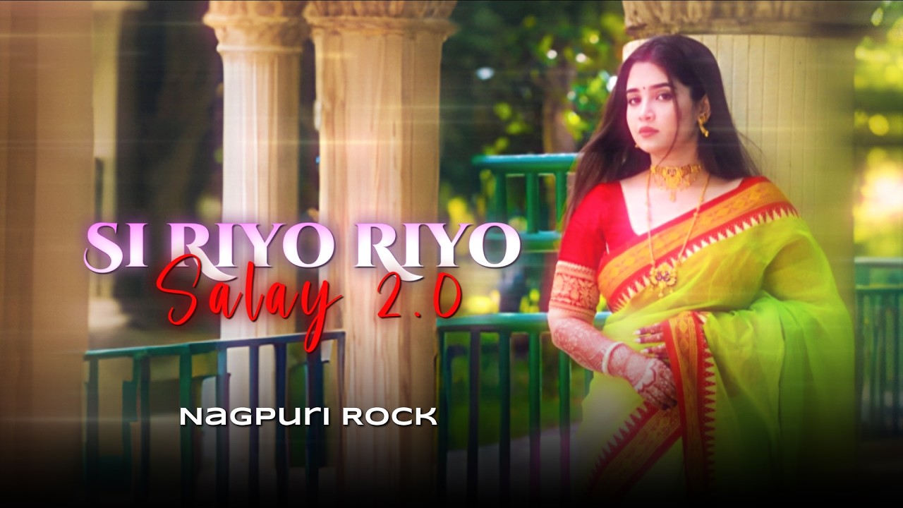 Si Riyo Riyo Salay 2.0 | Nagpuri Song