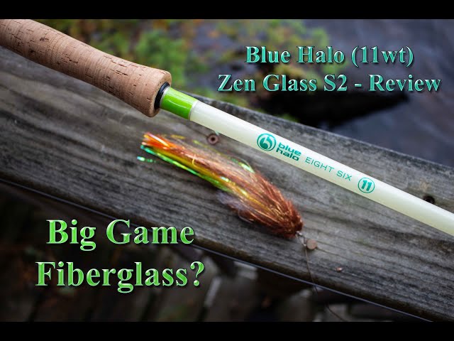 Blue Halo: Zenglass S2 Fiberglass Rod - Fly Rod Review 