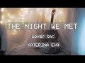 Lord Huron - The Night We Met |13 Reasons Why| Katerina Eva cover