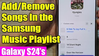 Galaxy S24/S24+/Ultra: How to Add/Remove Songs In the Samsung Music Playlist