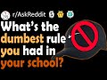 What's The DUMBEST Rule You Had In Your School? - r/AskReddit