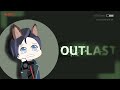 【Outlast】More like I will NOT last long enough to live this【FIRST STAGE PRODUCTION EN】