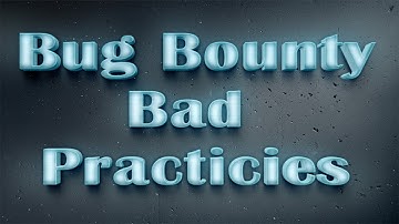 Bug Bounty Bad Practices