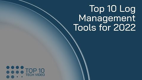 Top 10 Log Management Tools for 2022