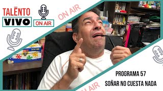 Talento Vivo On Air | Programa 57 | Soñar No Cuesta Nada