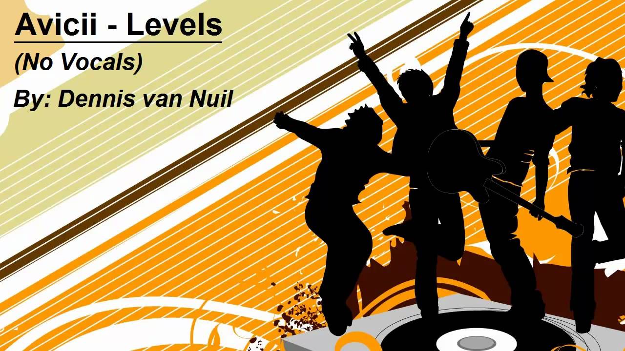 Avicii Levels (No Vocals) (rebuild by Dennis van Nuil) YouTube