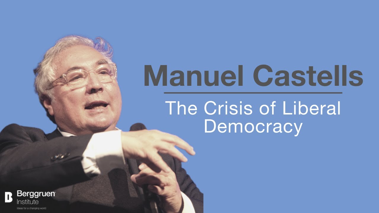 Manuel Castells: The Crisis of Liberal Democracy - YouTube