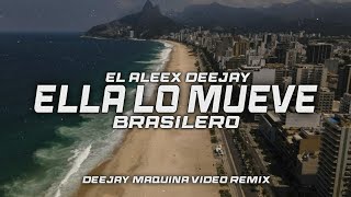 ELLA LO MUEVE - (Brasilero Remix) [El Aleex Deejay & Deejay Maquina Vídeo Remix 2018]