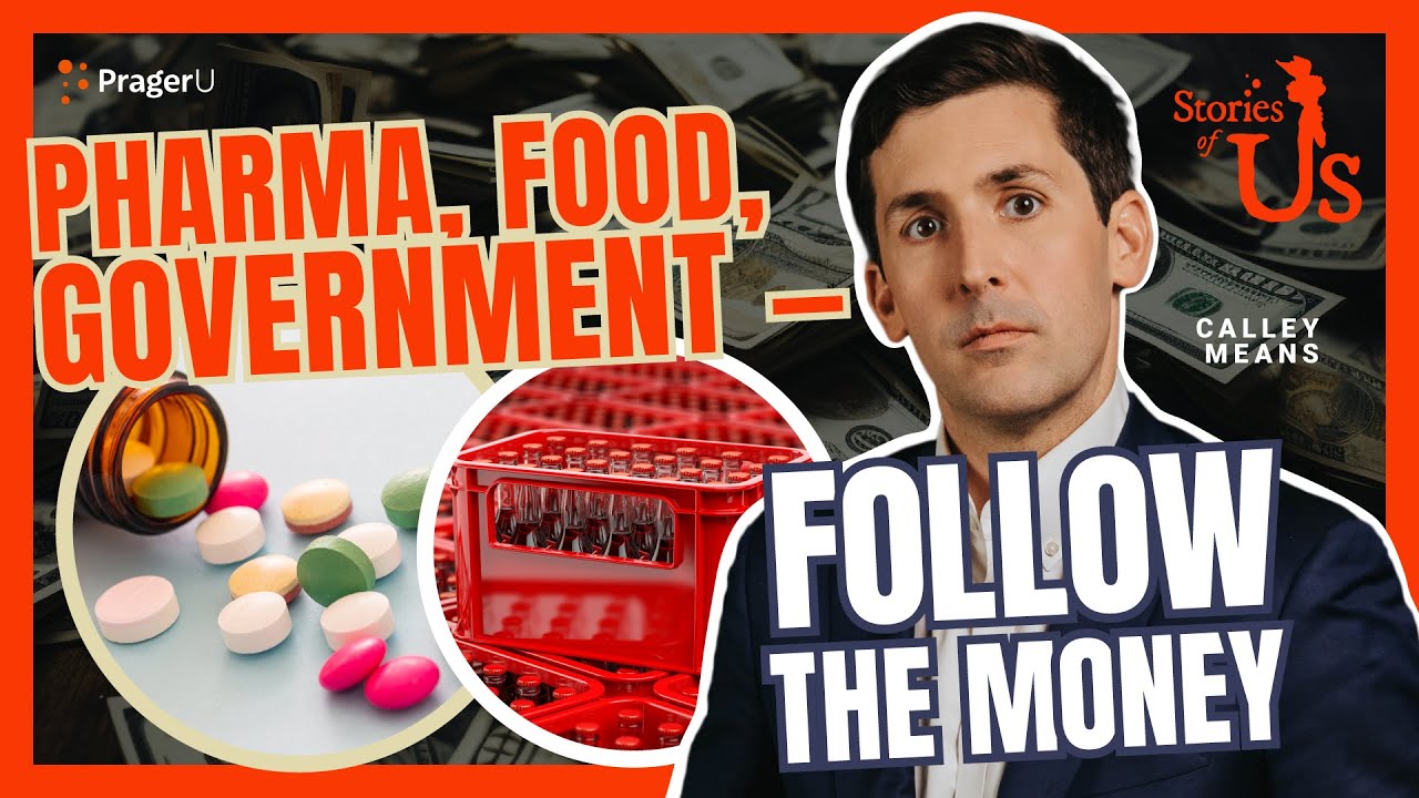 Calley Means: Pharma, Food, Government — Follow the Money | Stories of Us | PragerU