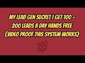 My Lead Gen Secret | Get 100 - 200 Leads A Day Hands Free (Video Proof This System Works)