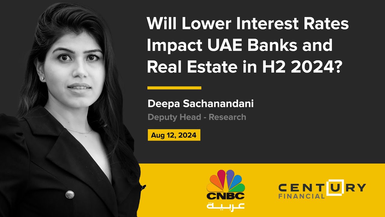 Will Lower Interest Rates Impact UAE Banks Real Estate in H2 2024? | Century Financial
