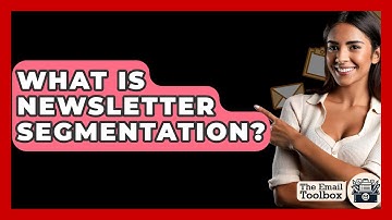 What Is Newsletter Segmentation? - TheEmailToolbox.com