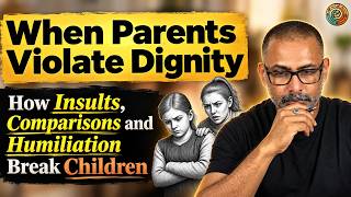 When Parents Violate Dignity: How Insults, Comparisons and Humiliation Break Children
