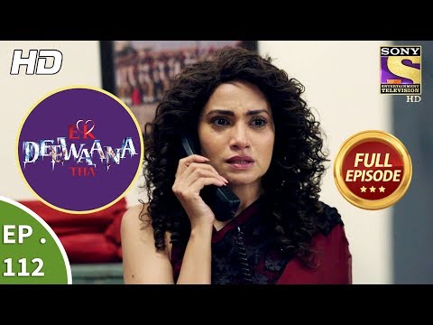 Ek Deewaana Tha - Ep 112 - Full Episode - 27th March, 2018