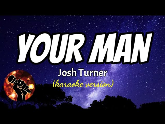 YOUR MAN - JOSH TURNER (karaoke version) class=