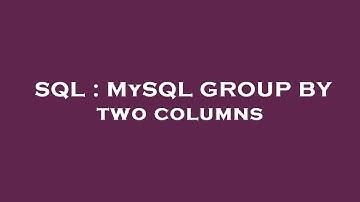 SQL : MySQL GROUP BY two columns