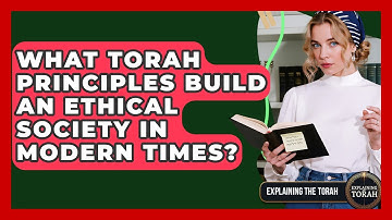 What Torah Principles Build An Ethical Society In Modern Times? - Explaining The Torah