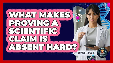 What Makes Proving A Scientific Claim Is Absent Hard?