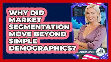 Why Did Market Segmentation Move Beyond Simple Demographics? - Demographic Data Answers