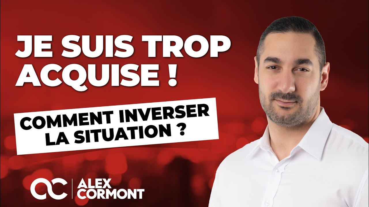 Je suis trop acquise : Comment se rattraper ?