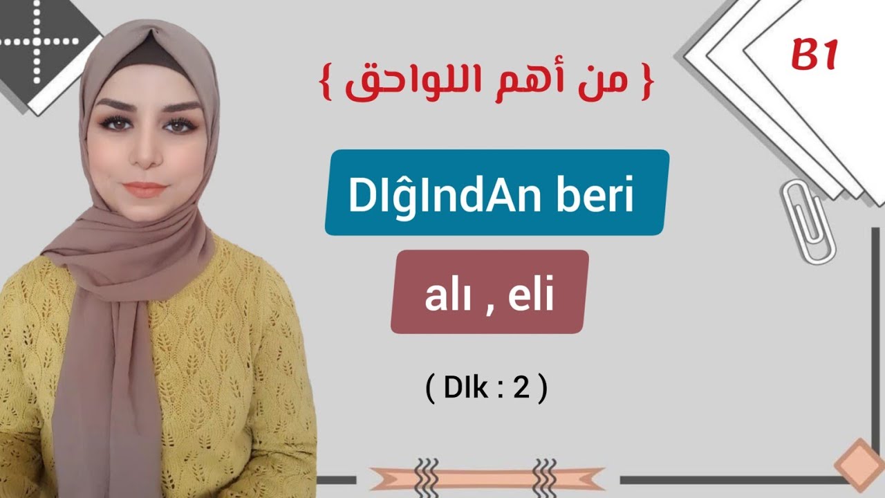 المستوى B1 الدرس الأخير : الصيغ DIğIndAn beri | alı , eli