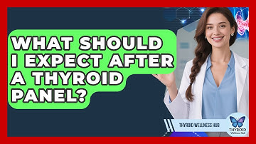 What Should I Expect After A Thyroid Panel? - Thyroid Wellness Hub
