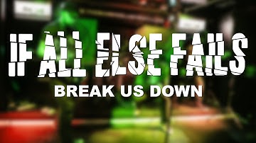If All Else Fails - Break Us Down [OFFICIAL VIDEO]
