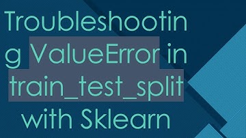 Troubleshooting ValueError in train_test_split with Sklearn