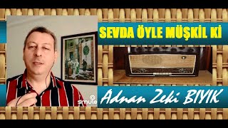 Sevda Öyle Müşkil ki - Adnan Zeki Bıyık