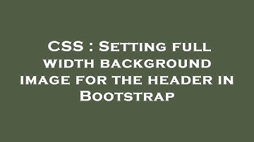 CSS : Setting full width background image for the header in Bootstrap