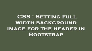 CSS : Setting full width background image for the header in Bootstrap