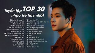 Tháng Năm, Bông Hoa Đẹp Nhất, Lời Xin Lỗi Vụng Về - Top 30 Ca Khúc HOT Từng 