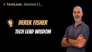 #138 - Derek Fisher - 3 Tech Lead Wisdom