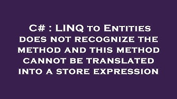 C# : LINQ to Entities does not recognize the method and this method cannot be translated into a stor