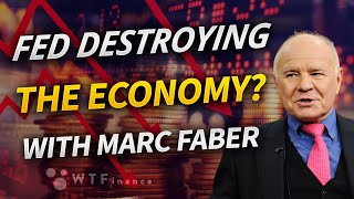 Is the FED Destroying the Economy? with Marc Faber