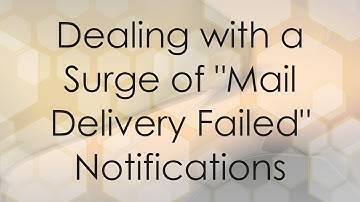 Dealing with a Surge of "Mail Delivery Failed" Notifications