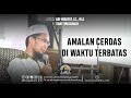 Amalan Cerdas Diwaktu Terbatas - Ustadz Adi Hidayat, Lc.,M.A